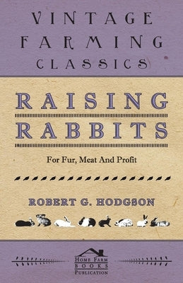 Raising Rabbits for Fur, Meat and Profit Paperback Home Farm Books