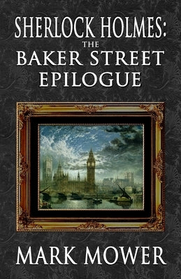 Sherlock Holmes - The Baker Street Epilogue Paperback MX Publishing
