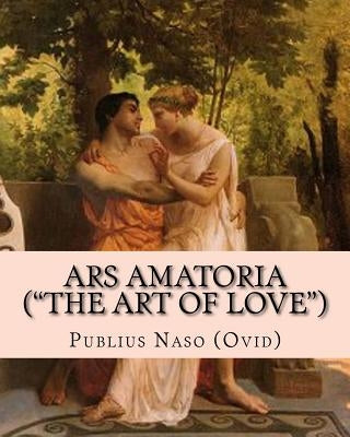 Ars Amatoria ("the Art of Love"): Illustrated Edition Paperback Createspace Independent Publishing Platform