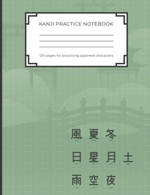 Kanji Practice Notebook: Handwriting Kanji Practice Workbook for practicing Japanese characters. Perfect Gift for Adults, Tweens, Teens - simpl Paperback Independently Published