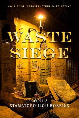 Waste Siege: The Life of Infrastructure in Palestine Paperback Stanford University Press