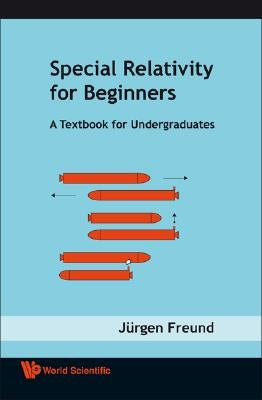 Special Relativity for Beginners: A Textbook for Undergraduates Paperback World Scientific Publishing Company