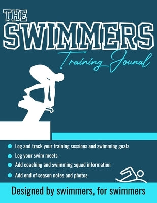 The Swimmers Training Journal: The Ultimate Swimmers Journal to Track and Log Your Training, Swim Meets, Coaching Feedback and Season Photos: 100 Pag Paperback Life Graduate Publishing Group