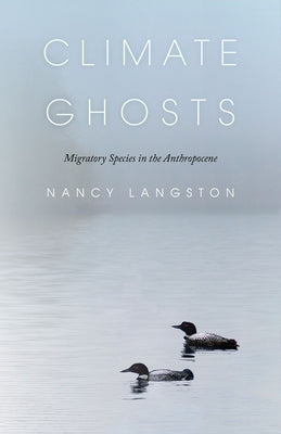 Climate Ghosts: Migratory Species in the Anthropocene Paperback Brandeis University Press