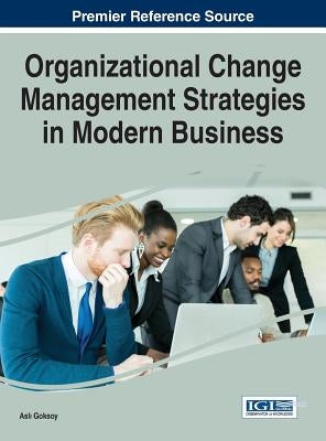 Organizational Change Management Strategies in Modern Business by Goksoy, Asl&#305;