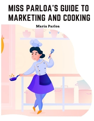 Miss Parloa's New Cookbook: Guide to Marketing and Cooking: Principal of The School of Cooking in Boston Paperback Atlas Vista Publisher