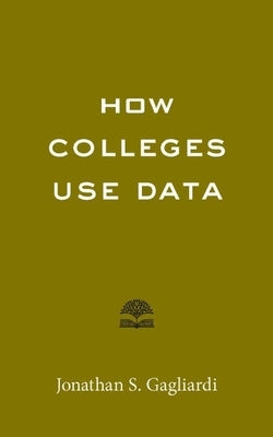 How Colleges Use Data Paperback Johns Hopkins University Press