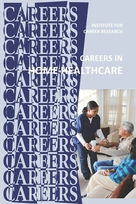 Careers in Home Healthcare: Home Health Aide - Personal Care Aide Paperback Independently Published