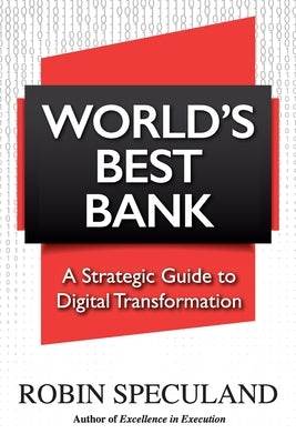 World's Best Bank: A Strategic Guide to Digital Transformation Paperback Bridges Business Consultancy Int Pte Ltd
