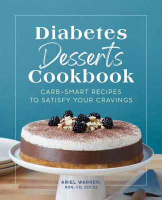 Diabetes Desserts Cookbook: Carb-Smart Recipes to Satisfy Your Cravings Paperback Rockridge Press