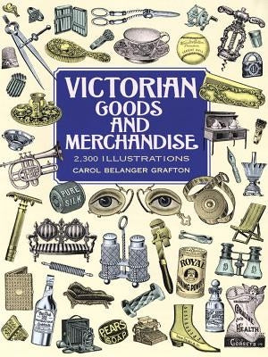 Victorian Goods and Merchandise: 2,300 Illustrations Dover Publications