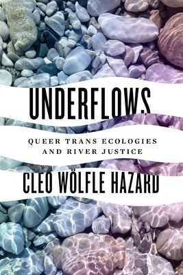 Underflows: Queer Trans Ecologies and River Justice Paperback University of Washington Press