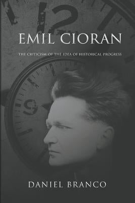 Emil Cioran: The Criticism of the Idea of Historical Progress Paperback Manticore Press