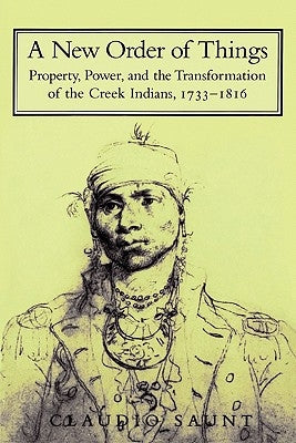 A New Order of Things: Property, Power, and the Transformation of the Creek Indians, 1733 1816 Paperback Cambridge University Press