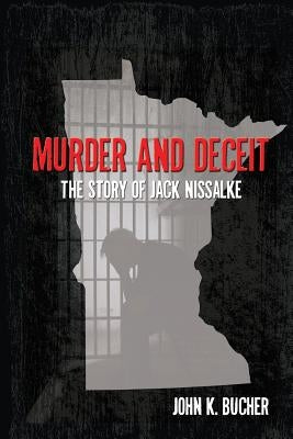Murder and Deceit: The Story of Jack Nissalke by Bucher, John
