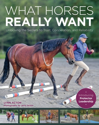 What Horses Really Want: Unlocking the Secrets to Trust, Cooperation and Reliability Paperback Trafalgar Square Books