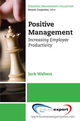 Positive Management: Increasing Employee Productivity Paperback Business Expert Press