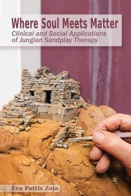 Where Soul Meets Matter: Clinical and Social Applications of Jungian Sandplay Therapy Paperback Chiron Publications