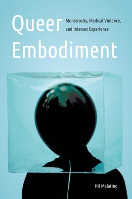 Queer Embodiment: Monstrosity, Medical Violence, and Intersex Experience Paperback University of Nebraska Press