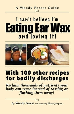 Eating Ear Wax and loving it!: Funny prank book, gag gift, novelty notebook disguised as a real book, with hilarious, motivational quotes Paperback Woody Forest