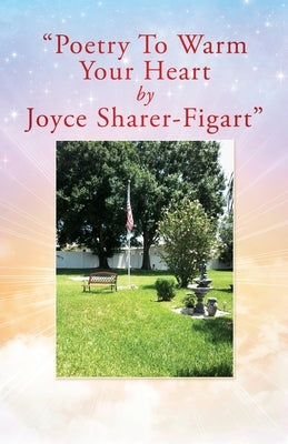 Poetry To Warm Your Heart by Joyce Sharer-Figart Paperback Xulon Press