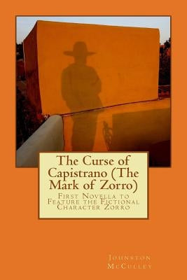 The Curse of Capistrano (The Mark of Zorro): First Novella to Feature the Fictional Character Zorro Paperback Createspace Independent Publishing Platform