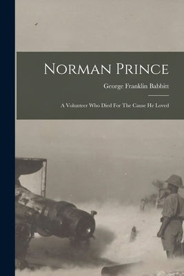 Norman Prince: A Volunteer Who Died For The Cause He Loved Paperback Legare Street Press