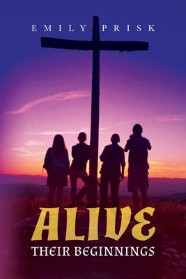 Alive: Their Beginnings Paperback Palmetto Publishing