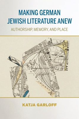 Making German Jewish Literature Anew: Authorship, Memory, and Place Paperback Indiana University Press (Ips)