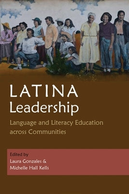 Latina Leadership: Language and Literacy Education Across Communities Paperback Syracuse University Press