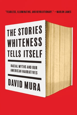 The Stories Whiteness Tells Itself: Racial Myths and Our American Narratives Paperback University of Minnesota Press