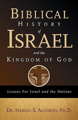 Biblical History of Israel and the Kingdom of God Paperback Xulon Press