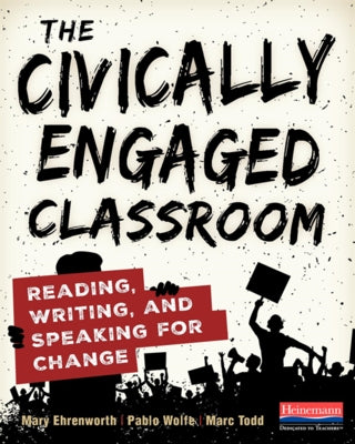 The Civically Engaged Classroom: Reading, Writing, and Speaking for Change Heinemann Educational Books