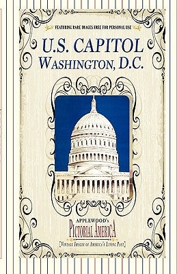 U.S. Capitol (Pictorial America): Vintage Images of America's Living Past Paperback Applewoods Pictorial America