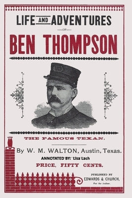 Life and Adventures of Ben Thompson: The Famous Texan Paperback Createspace Independent Publishing Platform