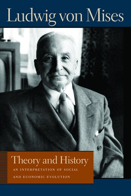 Theory and History: An Interpretation of Social and Economic Evolution Paperback Liberty Fund