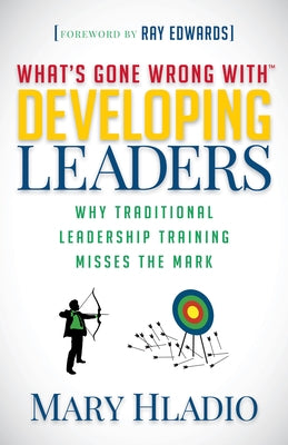 Developing Leaders: Why Traditional Leadership Training Misses the Mark Paperback Morgan James Publishing