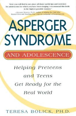 Asperger Syndrome and Adolescence: Helping Preteens and Teens Get Ready for the Real World by Bolick, Teresa