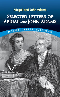Selected Letters of Abigail and John Adams Paperback Dover Publications