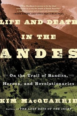 Life and Death in the Andes: On the Trail of Bandits, Heroes, and Revolutionaries Paperback Simon & Schuster