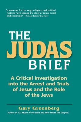 The Judas Brief: A Critical Investigation Into the Arrest and Trials of Jesus and the Role of the Jews Paperback Pereset Press