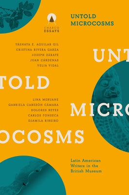 Untold Microcosms: Latin American Writers in the British Museum Paperback Charco Press