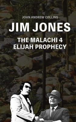 Jim Jones - The Malachi 4 Elijah Prophecy Paperback Createspace Independent Publishing Platform