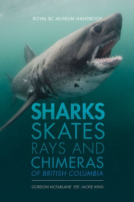 Sharks, Skates, Rays and Chimeras of British Columbia Paperback Royal British Columbia Museum