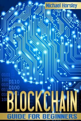 Blockchain: The Complete Guide For Beginners (Bitcoin, Cryptocurrency, Ethereum, Smart Contracts, Mining And All That You Want To Paperback Createspace Independent Publishing Platform