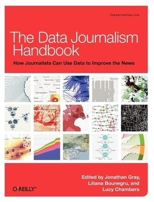 The Data Journalism Handbook: How Journalists Can Use Data to Improve the News Paperback O'Reilly Media