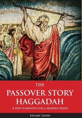 The Passover Story Haggadah: A New Narrative for a Modern Seder Paperback Leven''s Finer Foods Publishing
