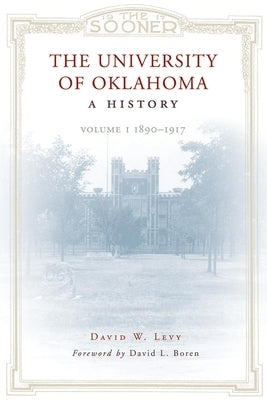 The University of Oklahoma: A History: Volume 1, 1890-1917 Paperback University of Oklahoma Press