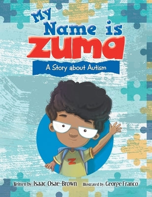 My Name Is Zuma: A Story About Autism Paperback Xlibris Us