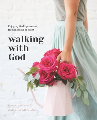 Walking with God: Enjoying God's Presence from Morning to Night Paperback Independently Published